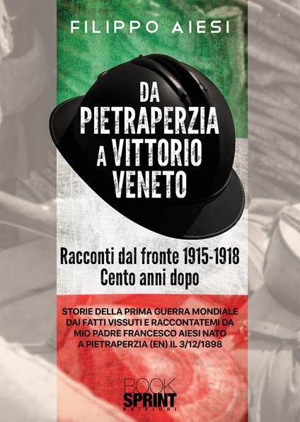 Da Pietraperzia a Vittorio Veneto. Racconti dal fronte 1915-1918 - Filippo Aiesi - copertina