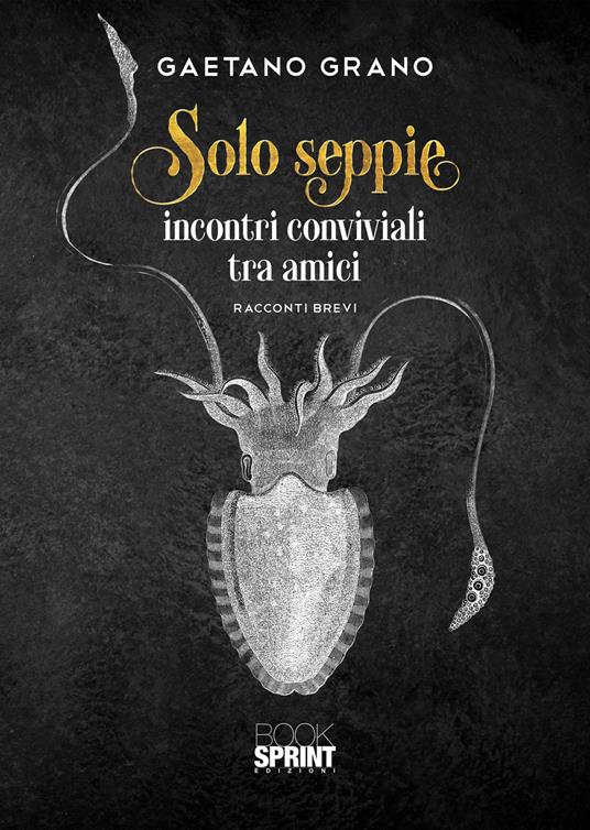 Solo seppie. Incontri conviviali tra amici - Gaetano Grano - copertina