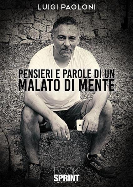 Pensieri e parole di un malato di mente - Luigi Paoloni - ebook