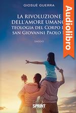 La rivoluzione dell’amore umano: Teologia del Corpo di San Giovanni Paolo II