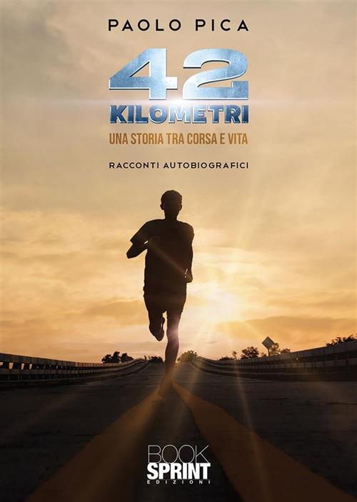 42 kilometri. Una storia tra corsa e vita - Paolo Pica - ebook