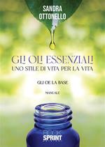 Gli oli essenziali. Uno stile di vita per la vita