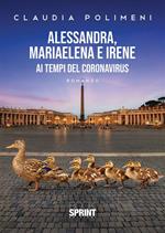 Alessandra, Mariaelena e Irene ai tempi del Coronavirus