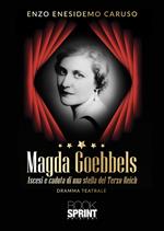 Magda Goebbels. Ascesi e caduta di una stella del Terzo Reich