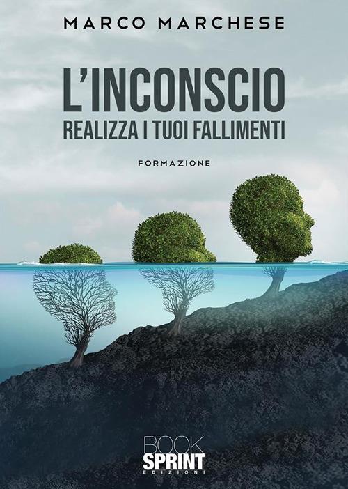 L' inconscio. Realizza i tuoi fallimenti. Formazione - Marco Marchese - ebook