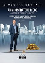 Amministratore ricco amministratore povero. I segreti per avere soldi e prestigio diventando amministratore immobiliare