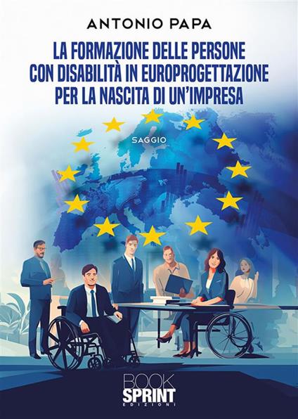 La formazione delle persone con disabilità in europrogettazione per la nascita di un'impresa - Antonio Papa - ebook