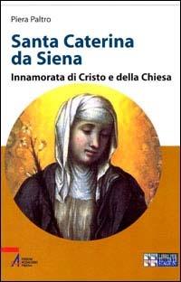 Santa Caterina da Siena. Innamorata di Cristo e della Chiesa. Ediz. a caratteri grandi - Piera Paltro - copertina