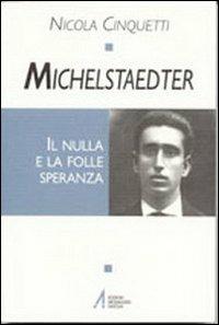 Michelstaedter. Il nulla e la folle speranza - Nicola Cinquetti - copertina