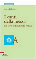 I canti della messa. Nel loro radicamento rituale