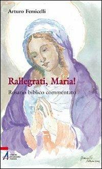 Rallegrati, Maria! Rosario biblico commentato - Arturo Femicelli - copertina