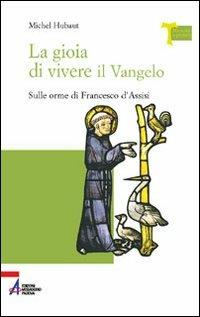 La gioia di vivere il vangelo. Sulle orme di Francesco d'Assisi - Michel Hubaut - copertina