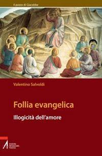 Follia evangelica. Illogicità dell'amore - Valentino Salvoldi - copertina