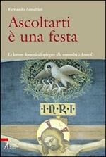 Ascoltarti è una festa. Le letture domenicali spiegate alla comunità. Anno C