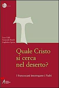 Quale Cristo si cerca nel deserto? I francescani interrogano i Padri - Guglielmo Spirito,Enzo Galli,Emanuele Rimoli - copertina