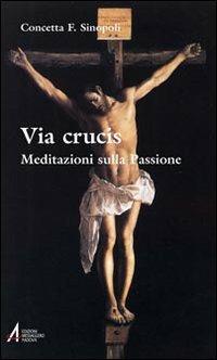 Via crucis. Meditazioni sulla passione - Concetta F. Sinopoli - copertina