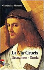 La Via crucis. Devozione. Storia