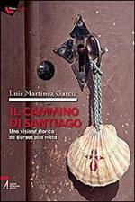 Il cammino di Santiago. Una visione storica da Burgos alla meta