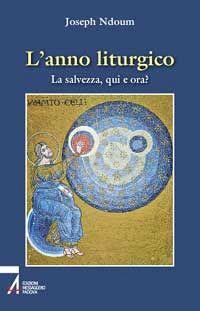 L' anno liturgico. La salvezza, qui e ora? - Joseph Ndoum - copertina