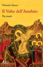 Il volto dell'assoluto. Via crucis