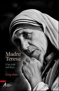 Madre Teresa. Una fede nel buio - Greg Watts - copertina