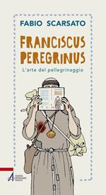 Franciscus peregrinus. L'arte del pellegrinaggio