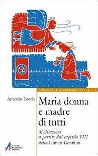 Maria donna e madre di tutti. Meditazioni a partire dal capitolo VIII della Lumen gentium - Antonio Ruccia - copertina