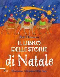 Il libro delle storie di Natale. Racconti e leggende scritti per essere letti ad alta voce - Bob Hartman,Krisztina Kallai Nagy - copertina