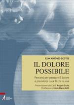 Il dolore possibile. Percorsi per pensare il dolore e prendersi cura di chi lo vive