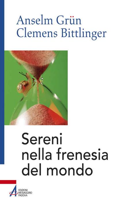 Sereni nella frenesia del mondo - Anselm Grün,Clemens Bittlinger - copertina