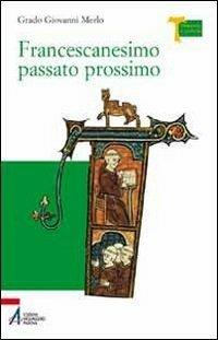 Francescanesimo passato prossimo - Grado Giovanni Merlo - ebook