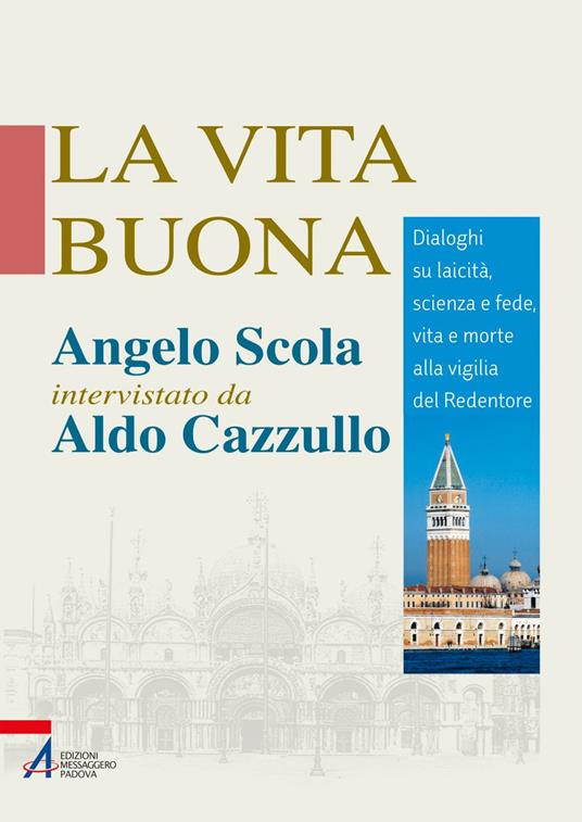 La vita buona. Dialoghi su laicità, scienza e fede, vita e morte alla vigilia del Redentore - Aldo Cazzullo,Angelo Scola - ebook