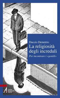 La religiosità degli increduli. Per incontrare i «gentili» - Duccio Demetrio - copertina