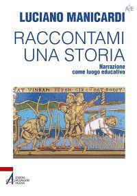 Raccontami una storia. Narrazione come luogo educativo - Luciano Manicardi - copertina