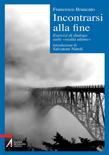 Incontrarsi alla fine. Esercizi di dialogo sulle «realtà ultime» - Francesco Brancato - ebook