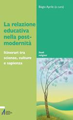 La relazione educativa nella post-modernità. Itinerari tra scienze, culture e sapienza