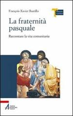 La fraternità pasquale. Raccontare la vita comunitaria