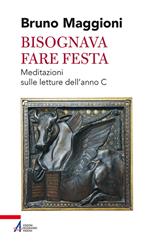 Bisognava fare festa. Meditazioni sulle letture dell'anno C