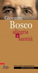 Giovanni Bosco. Allegria e santità