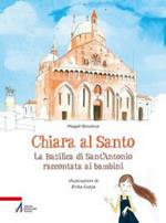 Chiara al santo. La Basilica di Sant'Antonio raccontata ai bambini