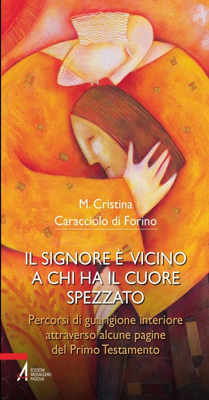 Il Signore è vicino a chi ha il cuore spezzato. Percorsi di guarigione interiore attraverso alcune pagine del primo testamento - Maria Cristina Caracciolo di Forino - ebook