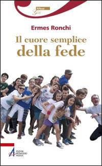 Il cuore semplice della fede - Ermes Ronchi - copertina