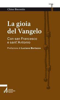 La gioia del Vangelo. Con san Francesco e sant'Antonio - Chino Biscontin - copertina