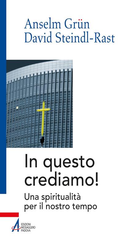 In questo crediamo. Una spiritualità per il nostro tempo - Anselm Grün,David Steindl-Rast,Johannes Kaup,Luigi Dal Lago - ebook