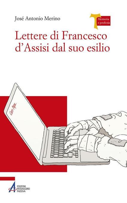 Lettere di Francesco d'Assisi dal suo esilio - José Antonio Merino,Damiano Passarin,Francesco Treccia - ebook