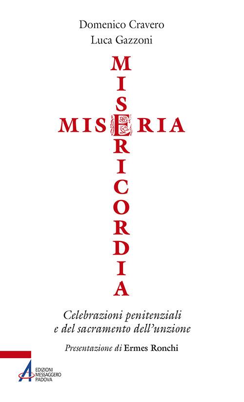 Miseria e misericordia. Celebrazioni penitenziali e del sacramento dell'unzione - Domenico Cravero,Luca Gazzoni - copertina