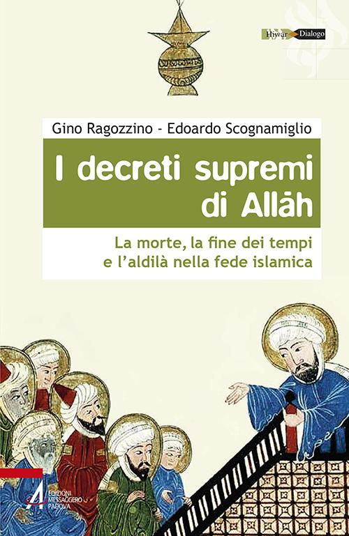 I decreti supremi di Allah. La morte, la fine dei tempi e l'aldilà nella fede islamica - Gino Ragozzino,Edoardo Scognamiglio - copertina