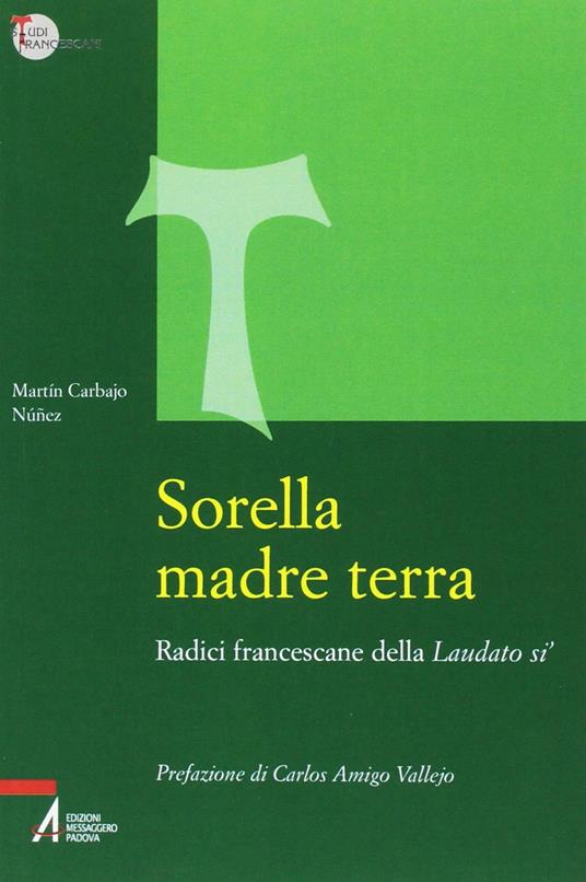 Sorella madre terra. Radici francescane della «Laudato si'» - Martín Carbajo Núñez - copertina