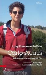 Carlo Acutis. Adolescente innamorato di Dio