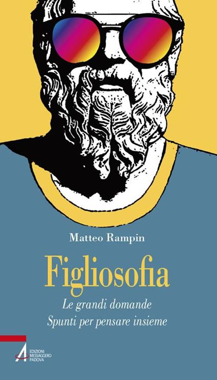 Figliosofia. Le grandi domande: spunti per pensare insieme - Matteo Rampin - copertina